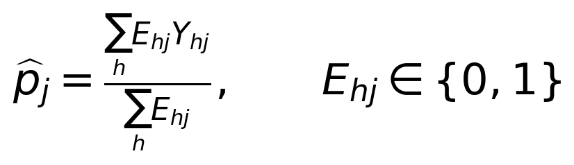 \widehat{p}_j=\frac{\sum_h E_{hj}Y_{hj}}{\sum_h E_{hj}},\qquad E_{hj}\in\{0,1\}