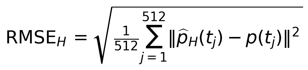\operatorname{RMSE}_H=\sqrt{\frac{1}{512}\sum_{j=1}^{512}\|\widehat p_H(t_j)-p(t_j)\|^2}