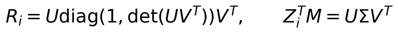 R_i=U\operatorname{diag}(1,\det(UV^T))V^T,\qquad Z_i^TM=U\Sigma V^T