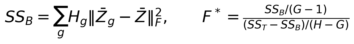 SS_B=\sum_g H_g\|\bar Z_g-\bar Z\|_F^2,\qquad F^*=\frac{SS_B/(G-1)}{(SS_T-SS_B)/(H-G)}