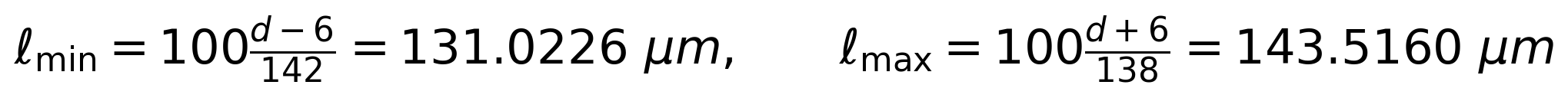 \ell_{\min}=100\frac{d-6}{142}=131.0226\ \mu m,\qquad \ell_{\max}=100\frac{d+6}{138}=143.5160\ \mu m