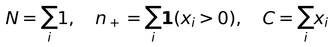 N=\sum_i1,\quad n_+=\sum_i\mathbf{1}(x_i>0),\quad C=\sum_i x_i